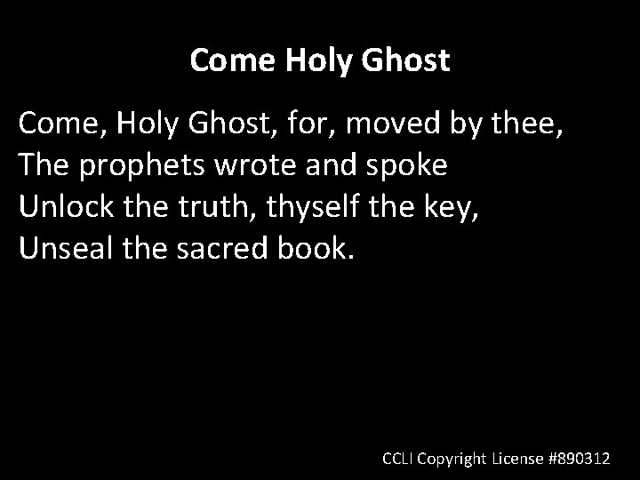 Come Holy Ghost Come, Holy Ghost, for, moved by thee, The prophets wrote and