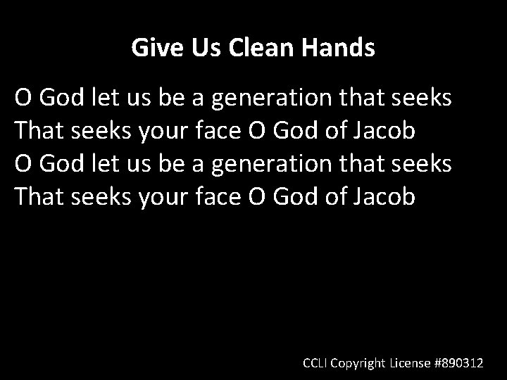 Give Us Clean Hands O God let us be a generation that seeks That