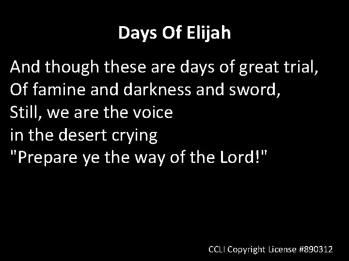 Days Of Elijah And though these are days of great trial, Of famine and