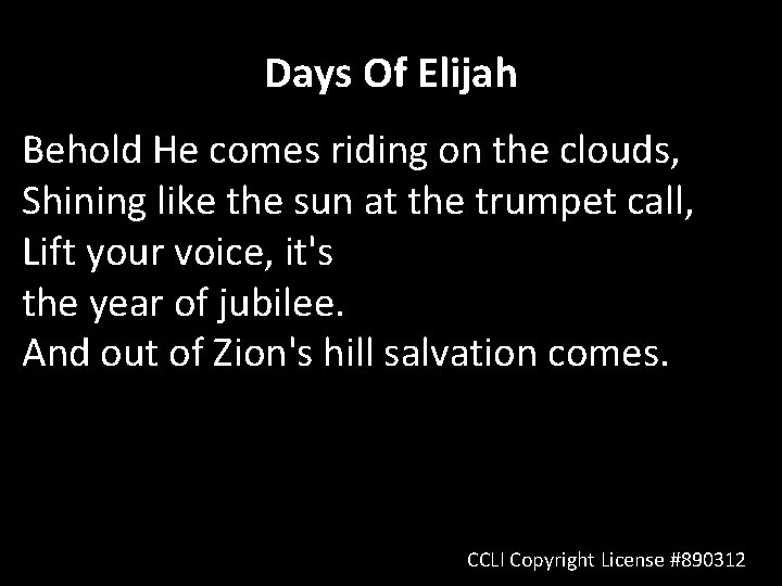 Days Of Elijah Behold He comes riding on the clouds, Shining like the sun