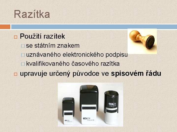 Razítka Použití razítek � se státním znakem � uznávaného elektronického podpisu � kvalifikovaného časového