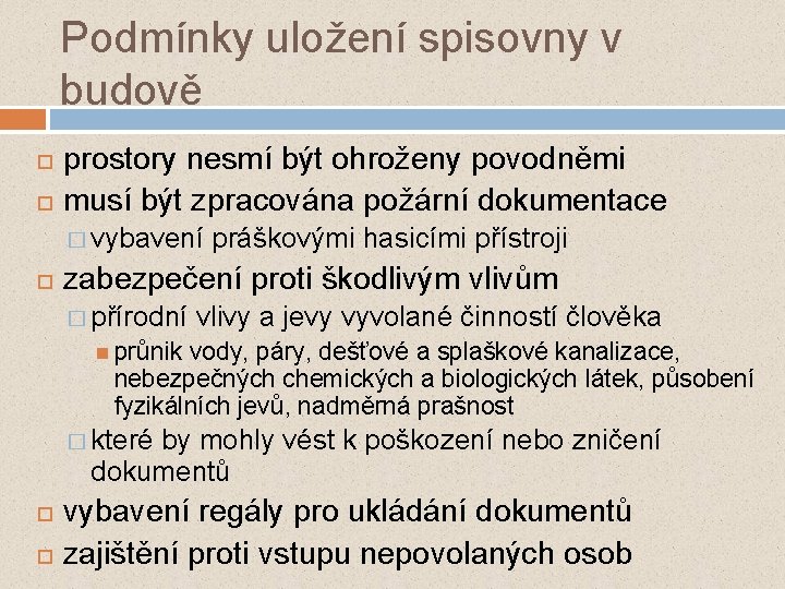 Podmínky uložení spisovny v budově prostory nesmí být ohroženy povodněmi musí být zpracována požární