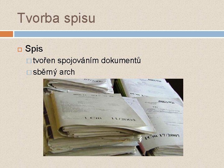 Tvorba spisu Spis � tvořen spojováním dokumentů � sběrný arch 