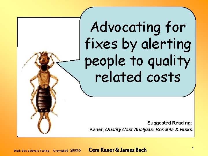 Advocating for fixes by alerting people to quality related costs Suggested Reading: Kaner, Quality