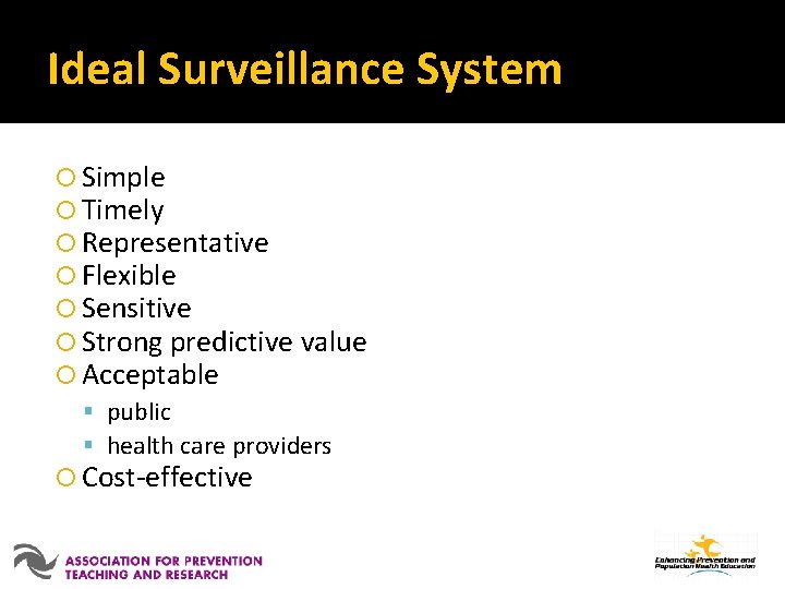 Ideal Surveillance System Simple Timely Representative Flexible Sensitive Strong predictive value Acceptable public health