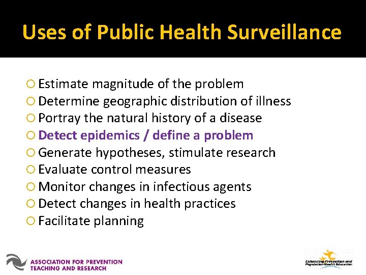 Uses of Public Health Surveillance Estimate magnitude of the problem Determine geographic distribution of