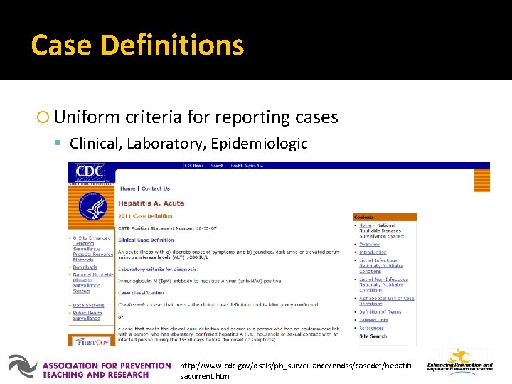 Case Definitions Uniform criteria for reporting cases Clinical, Laboratory, Epidemiologic http: //www. cdc. gov/osels/ph_surveillance/nndss/casedef/hepatiti