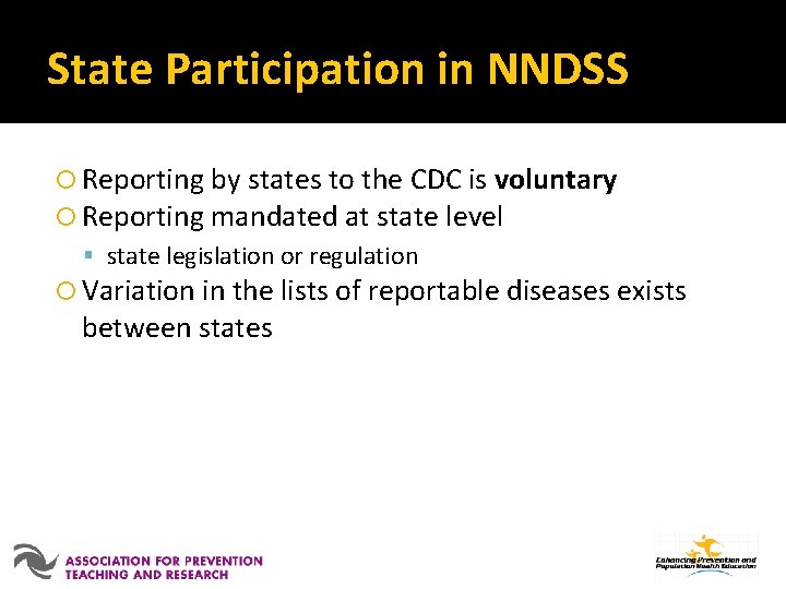State Participation in NNDSS Reporting by states to the CDC is voluntary Reporting mandated