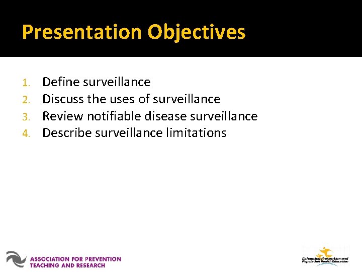 Presentation Objectives 1. 2. 3. 4. Define surveillance Discuss the uses of surveillance Review