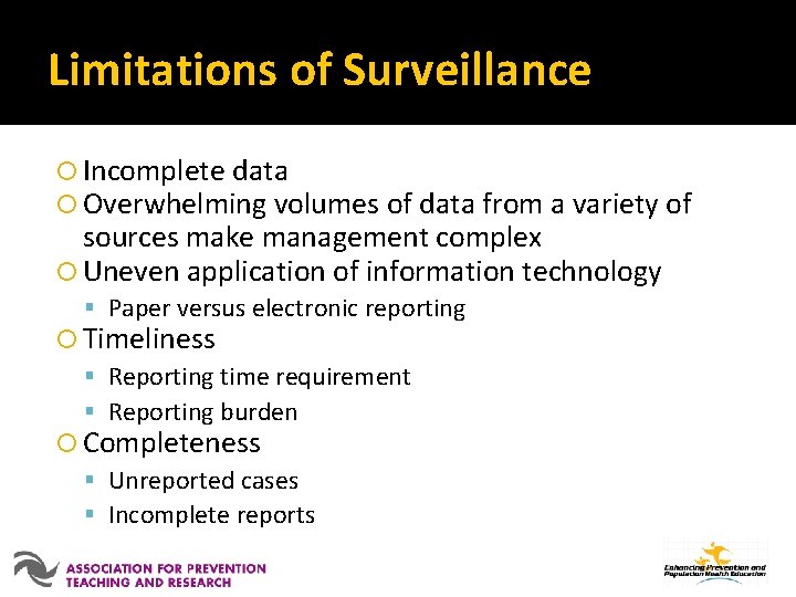 Limitations of Surveillance Incomplete data Overwhelming volumes of data from a variety of sources