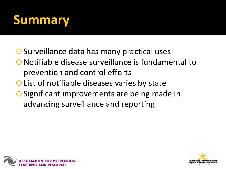 Summary Surveillance data has many practical uses Notifiable disease surveillance is fundamental to prevention