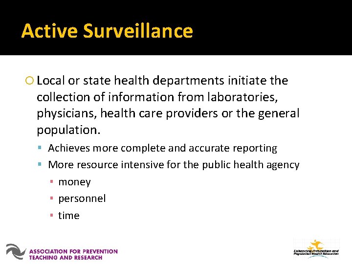 Active Surveillance Local or state health departments initiate the collection of information from laboratories,
