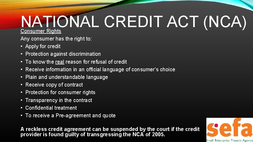 NATIONAL CREDIT ACT (NCA) Consumer Rights Any consumer has the right to: • Apply