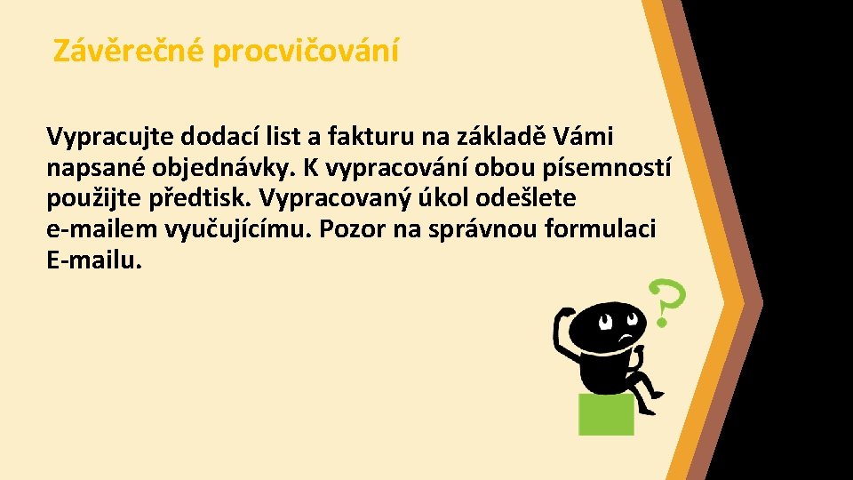 Závěrečné procvičování Vypracujte dodací list a fakturu na základě Vámi napsané objednávky. K vypracování