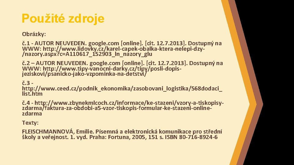 Použité zdroje Obrázky: č. 1 - AUTOR NEUVEDEN. google. com [online]. [cit. 12. 7.