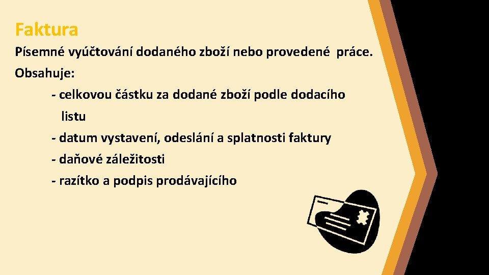 Faktura Písemné vyúčtování dodaného zboží nebo provedené práce. Obsahuje: - celkovou částku za dodané