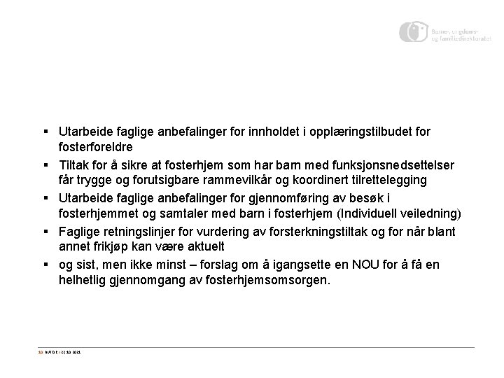 § Utarbeide faglige anbefalinger for innholdet i opplæringstilbudet for fosterforeldre § Tiltak for å