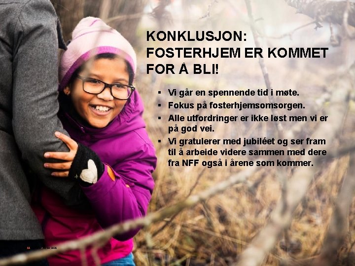 KONKLUSJON: FOSTERHJEM ER KOMMET FOR Å BLI! § Vi går en spennende tid i