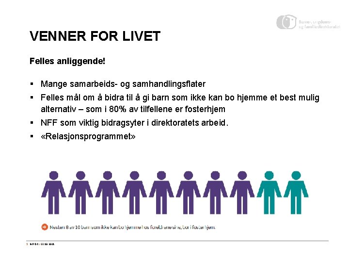 VENNER FOR LIVET Felles anliggende! § Mange samarbeids- og samhandlingsflater § Felles mål om