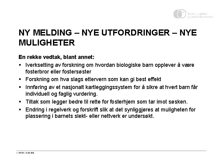 NY MELDING – NYE UTFORDRINGER – NYE MULIGHETER En rekke vedtak, blant annet: §