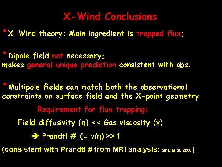X-Wind Conclusions • X-Wind theory: Main ingredient is trapped flux; • Dipole field not