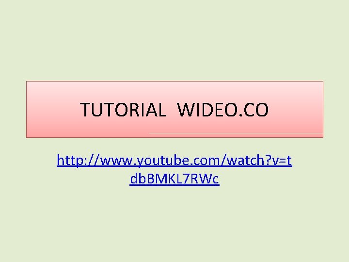 TUTORIAL WIDEO. CO http: //www. youtube. com/watch? v=t db. BMKL 7 RWc 