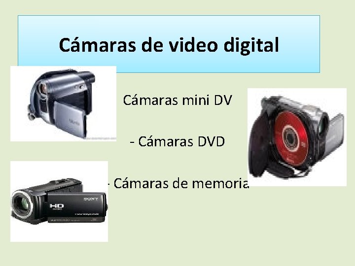 Cámaras de video digital Cámaras mini DV - Cámaras DVD - Cámaras de memoria