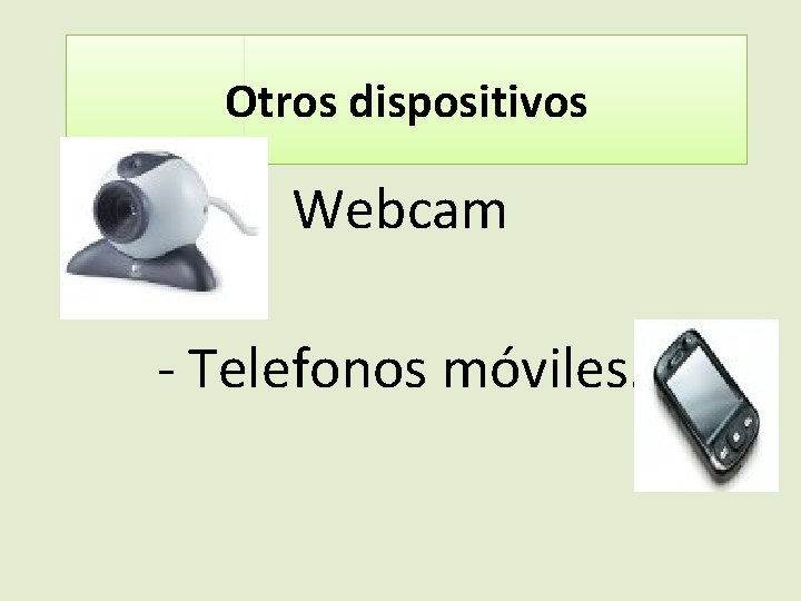 Otros dispositivos Webcam - Telefonos móviles. 