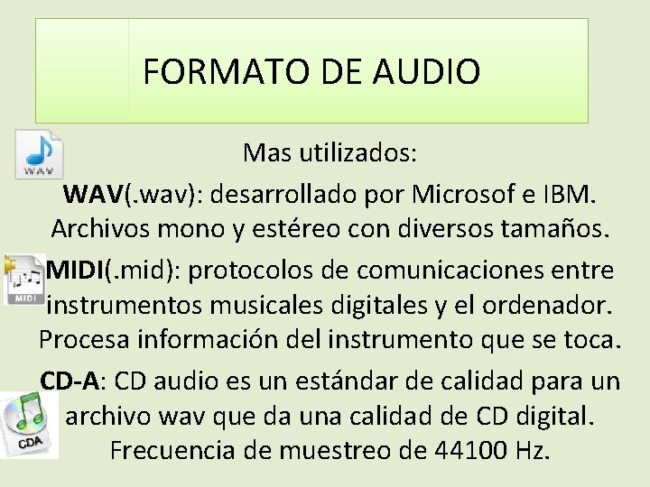 FORMATO DE AUDIO Mas utilizados: WAV(. wav): desarrollado por Microsof e IBM. Archivos mono