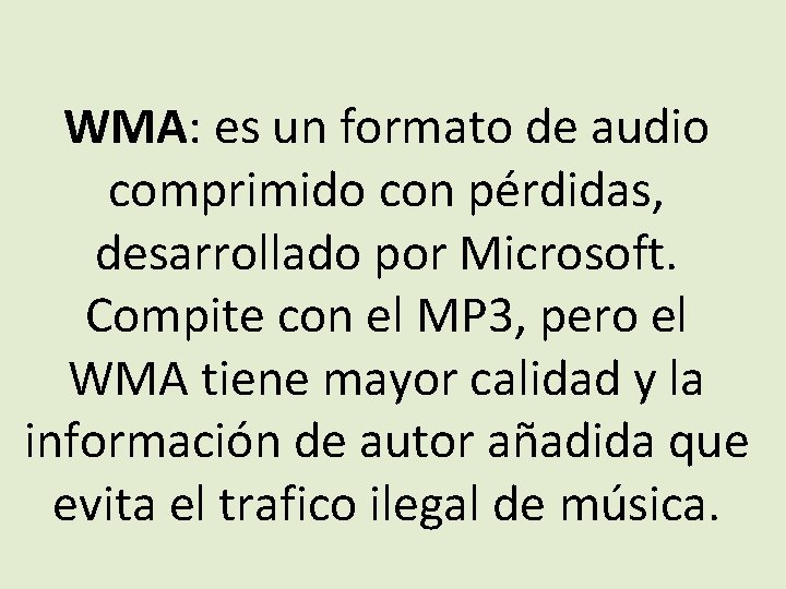 WMA: es un formato de audio comprimido con pérdidas, desarrollado por Microsoft. Compite con