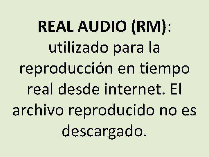 REAL AUDIO (RM): utilizado para la reproducción en tiempo real desde internet. El archivo