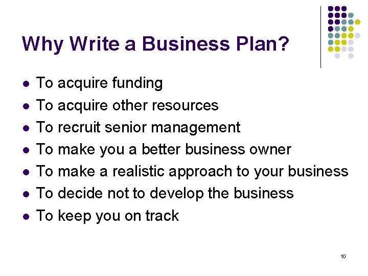 Why Write a Business Plan? l l l l To acquire funding To acquire
