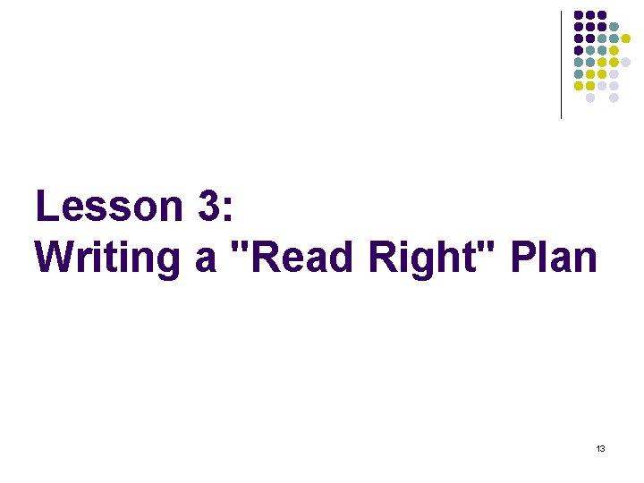 Lesson 3: Writing a "Read Right" Plan 13 