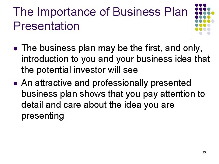 The Importance of Business Plan Presentation l l The business plan may be the