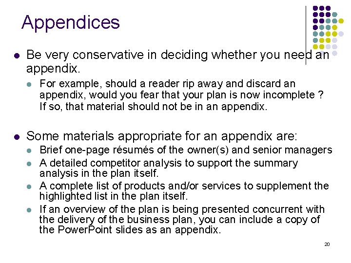 Appendices l Be very conservative in deciding whether you need an appendix. l l