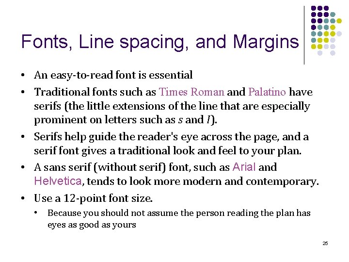 Fonts, Line spacing, and Margins • An easy-to-read font is essential • Traditional fonts