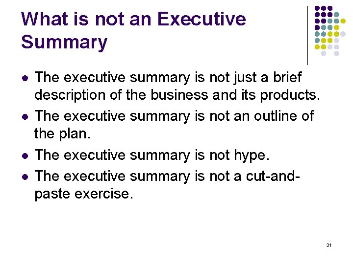 What is not an Executive Summary l l The executive summary is not just