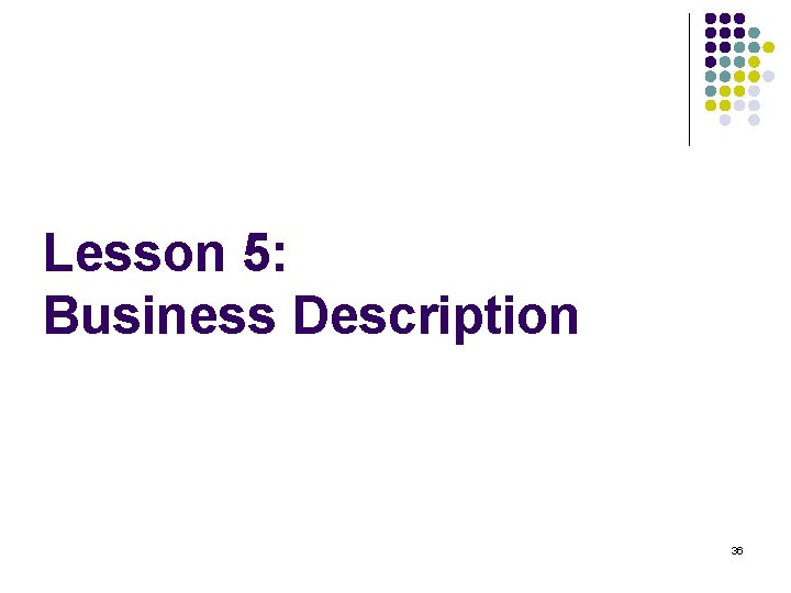Lesson 5: Business Description 36 