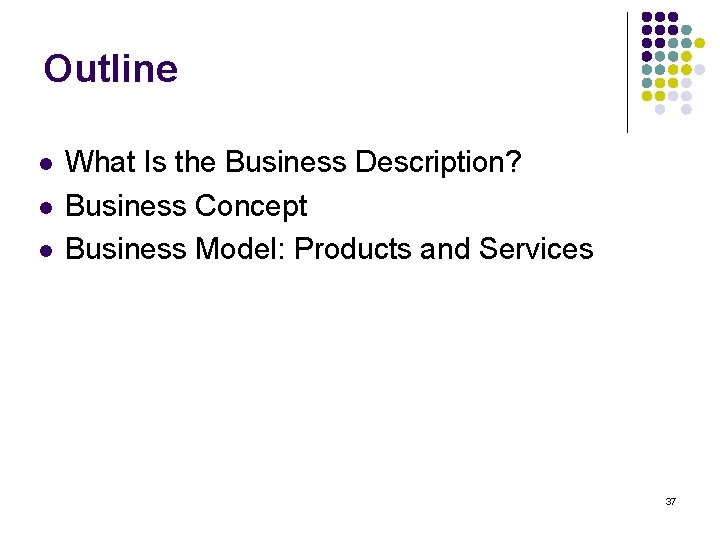 Outline l l l What Is the Business Description? Business Concept Business Model: Products