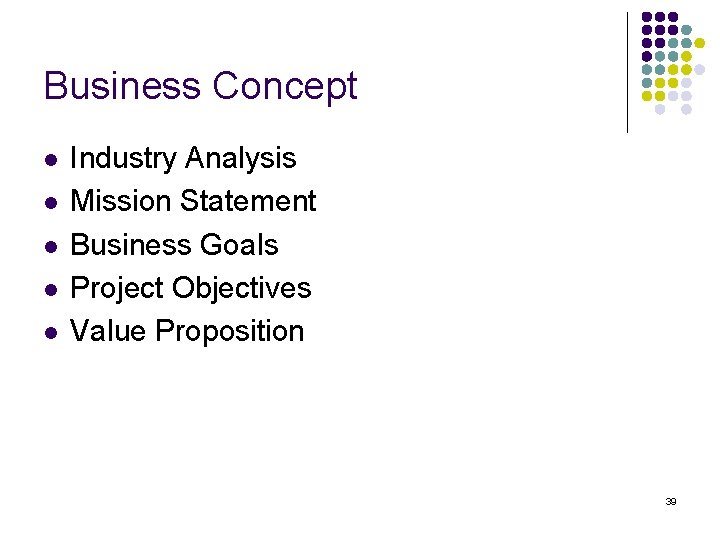 Business Concept l l l Industry Analysis Mission Statement Business Goals Project Objectives Value