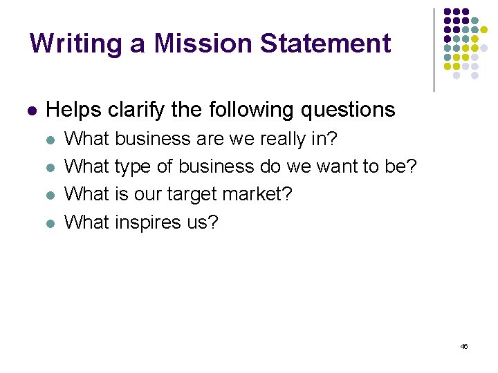 Writing a Mission Statement l Helps clarify the following questions l l What business