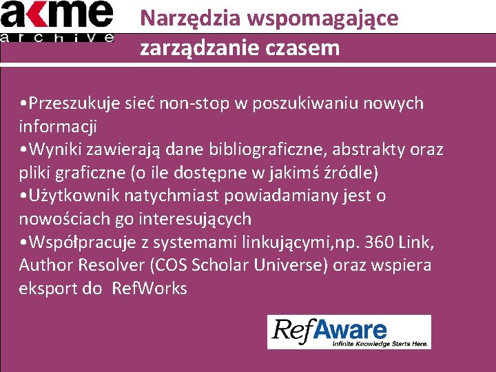 Narzędzia wspomagające zarządzanie czasem • Przeszukuje sieć non-stop w poszukiwaniu nowych informacji • Wyniki