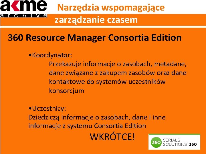 Narzędzia wspomagające zarządzanie czasem 360 Resource Manager Consortia Edition • Koordynator: Przekazuje informacje o