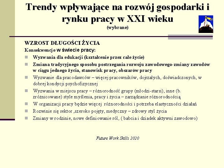 Trendy wpływające na rozwój gospodarki i rynku pracy w XXI wieku (wybrane) WZROST DŁUGOŚCI