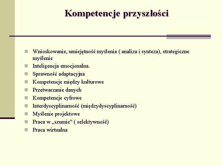 Kompetencje przyszłości n Wnioskowanie, umiejętność myślenia ( analiza i synteza), strategiczne n n n