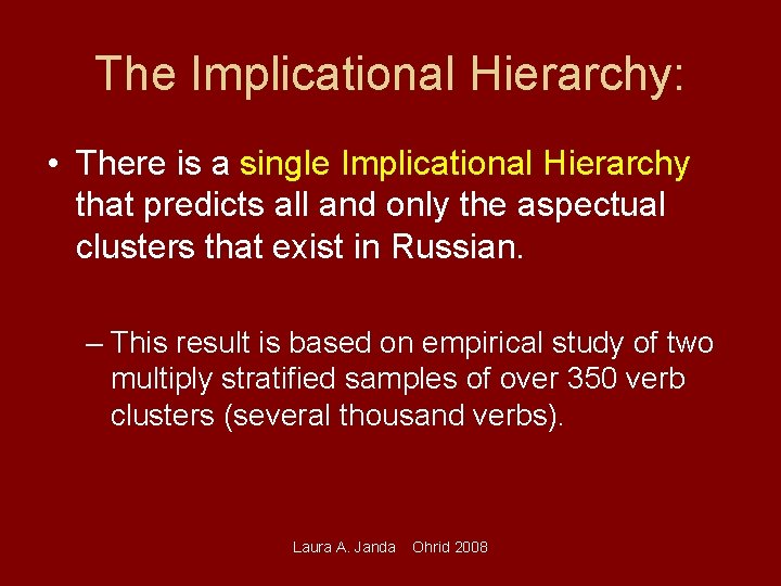 The Implicational Hierarchy: • There is a single Implicational Hierarchy that predicts all and