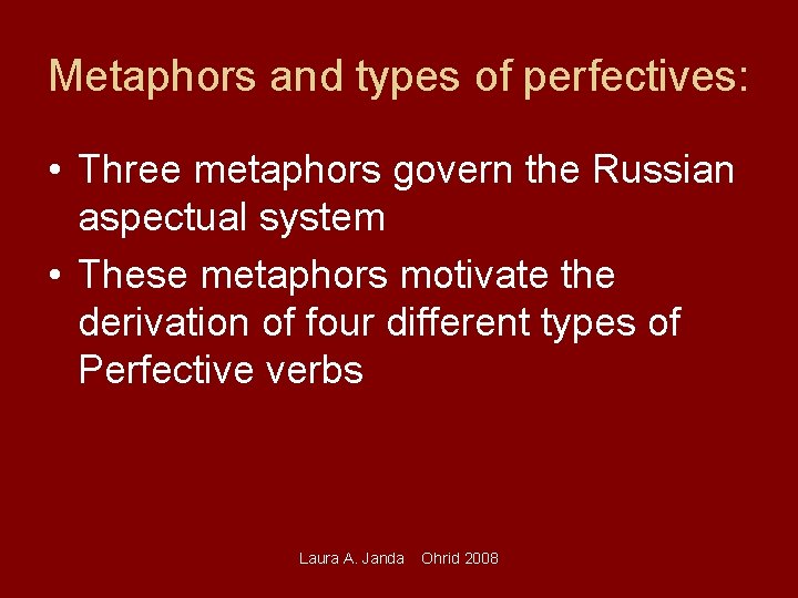 Metaphors and types of perfectives: • Three metaphors govern the Russian aspectual system •