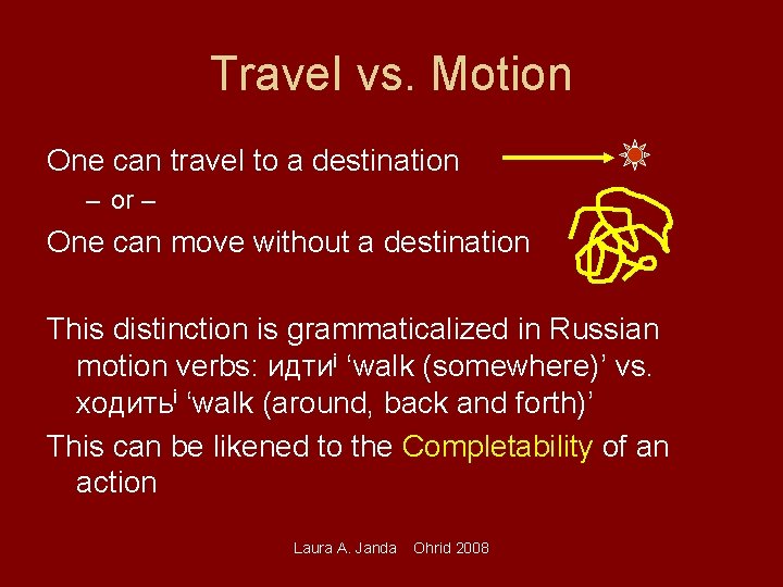 Travel vs. Motion One can travel to a destination – or – One can