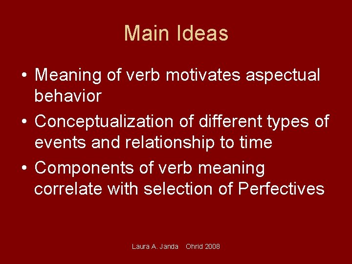 Main Ideas • Meaning of verb motivates aspectual behavior • Conceptualization of different types