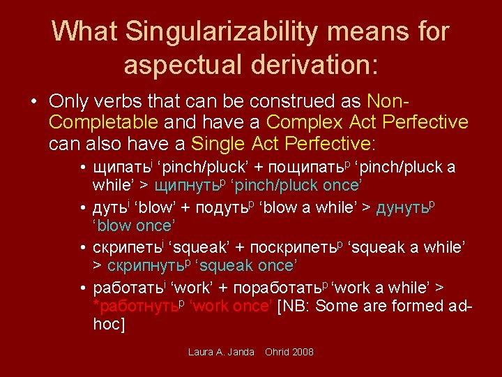 What Singularizability means for aspectual derivation: • Only verbs that can be construed as